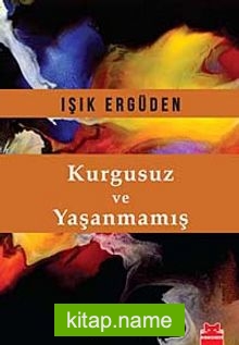 Kurgusuz ve Yaşanmamış