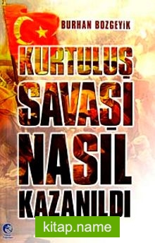 Kurtuluş Savaşı Nasıl Kazanıldı