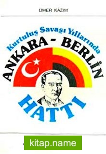 Kurtuluş Savaşı Yıllarınnda Ankara-Berlin Hattı