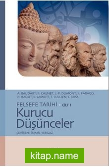 Kurucu Düşünceler / Felsefe Tarihi Cilt 1