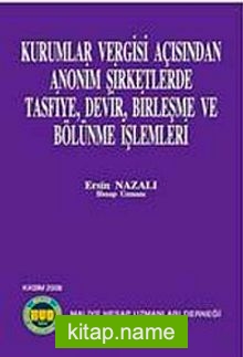 Kurumlar Vergisi Açısından Anonim Şirketlerde Tasfiye, Devir, Birleşme ve Bölünme İşlemleri