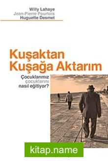 Kuşaktan Kuşağa Aktarım Çocuklarımız Çocuklarını Nasıl Eğitiyor?