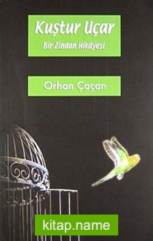 Kuştur Uçar Bir Zindan Hikayesi