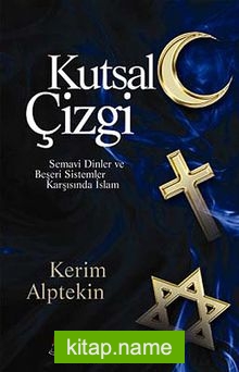 Kutsal Çizgi Semavi Dinler ve Beşeri Sistemler Karşısında İslam