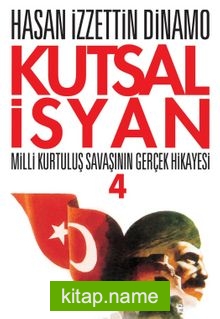 Kutsal İsyan 4 / Milli Kurtuluş Savaşının Gerçek Hikayesi