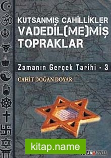 Kutsanmış Cahillikler Vadedil (me)miş Topraklar  Zamanın  Gerçek Tarihi-3