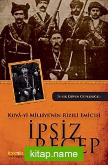 Kuva-yi Milliye’nin Rizeli Emicesi İpsiz Recep