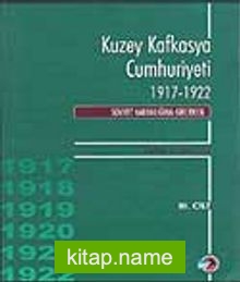 Kuzey Kafkasya Cumhuriyeti 1917-1922 Sovyet Karanlığına Girerken (3.Cilt)