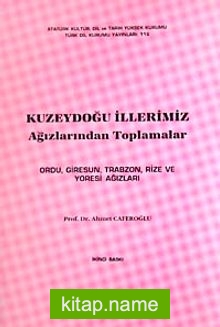 Kuzeydoğu İllerimiz Ağızlardan Toplamalar