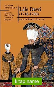 Lale Devri (1718-1730) Geçmiş Asırlarda Osmanlı Hayatı