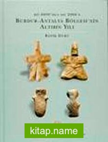 M.Ö 8000’den M.Ö 2000’e Burdur-Antalya Bölgesi’nin Altıbin Yılı