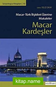 Macar Kardeşler Macar-Türk İlişkileri Üzerine Makaleler