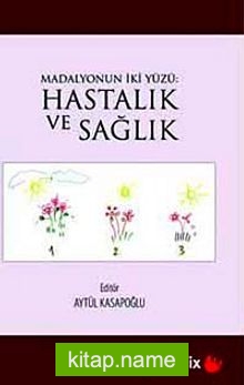 Madalyonun İki Yüzü: Hastalık ve Sağlık