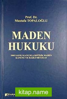 Maden Hukuku  5995 Sayılı Kanunla Değişik Maden Kanunu ve İlgili Mevzuat (Ciltli)