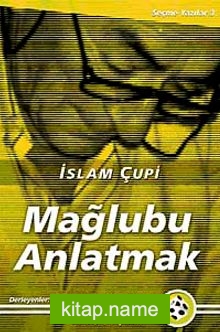 Mağlubu Anlatmak