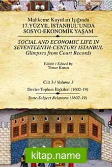 Mahkeme Kayıtları Işığında 17. Yüzyıl İstanbulunda Sosyo-Ekonomik Yaşam – Cilt 3 Devlet – Toplum İlişkileri ( 1602-19)