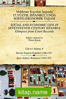 Mahkeme Kayıtları Işığında 17. Yüzyıl İstanbulunda Sosyo-Ekonomik Yaşam – Cilt 4  Devlet – Toplum İlişkileri ( 1661-97)