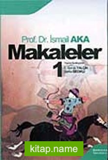 Makaleler Cilt 1 / Prof. Dr. A. İsmail Aka