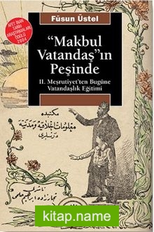 Makbul Vatandaşın Peşinde II. Meşrutiyet’ten Bugüne Vatandaşlık Eğitimi