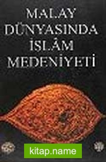 Malay Dünyasında İslam Medeniyeti (karton kapak)