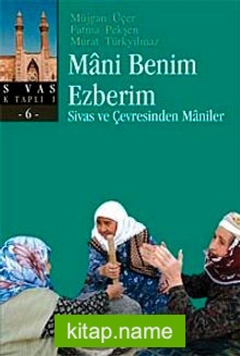 Mani Benim Ezberim Sivas ve Çevresinden Maniler