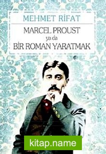 Marcel Proust ya da Bir Roman Yaratmak