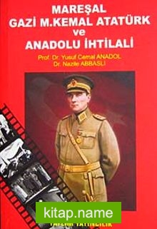 Mareşal Gazi M. Kemal Atatürk ve Anadolu İhtilali