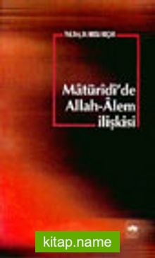 Matüridi’de Allah-Alem İlişkisi