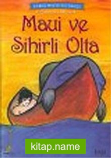 Maui ve Sihirli Olta / Yeni Zelanda Mitolojisi Dünya Mitolojisi Serisi