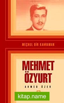 Meçhul Bir Kahraman Mehmet Özyurt