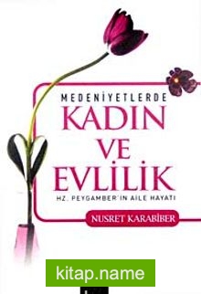 Medeniyetlerde Kadın ve Evlilik  Hz. Peygamber’in Aile Hayatı