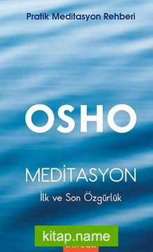 Meditasyon İlk ve Son Özgürlük Pratik Meditasyon Rehberi