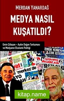 Medya Nasıl Kuşatıldı? Emin Çölaşan Aydın Doğan Tartışması ve Medyanın Ekonomi Politiği