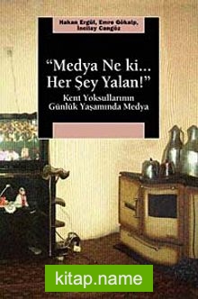 Medya Ne ki.. Her Şey Yalan!  Kent Yoksullarının Günlük Yaşamında Medya