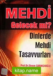 Mehdi Gelecek mi? Dinlerde Mehdi Tasavvurları