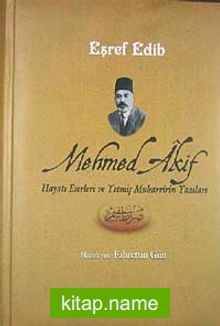 Mehmed Akif Hayatı Eserleri ve Yetmiş Muharririn Yazıları