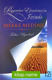 Mekke – Medine / Peygamber Efendimizin İzinde