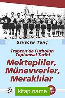 Mektepliler, Münevverler, Meraklılar  Trabzon’da Futbolun Toplumsal Tarihi