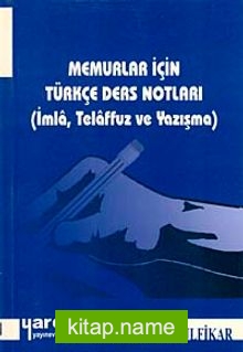 Memurlar İçin Türkçe Ders Notları  İmla Telaffuz ve Yazışma