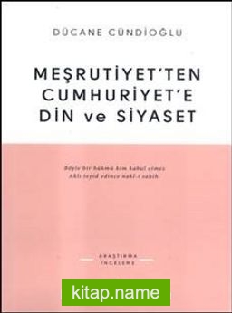 Meşrutiyet’ten Cumhuriyet’e Din ve Siyaset