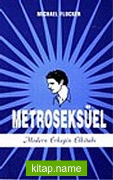 Metroseksüel Modern Erkeğin Elkitabı