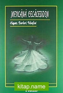 Mevlana Celaleddin (Hayatı Eserleri Felsefesi)