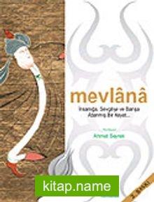 Mevlana / İnsanlığa, Sevgiye ve Barışa Adanmış Bir Hayat