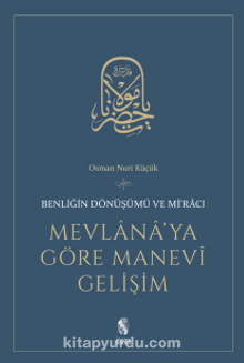 Mevlana’ya Göre Manevi Gelişim Benliğin Dönüşümü ve Mi’racı