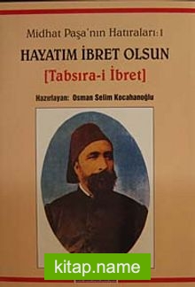 Midhat Paşa’nın Hatıraları-Hayatım İbret Olsun (1. Cilt)