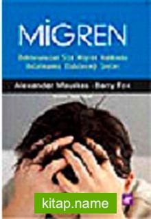 Migren  Doktorunuzun Size Migren Hakkında Anlatmamış Olabileceği Şeyler