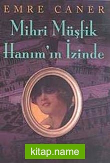 Mihri Müşfik Hanım’ın İzinde