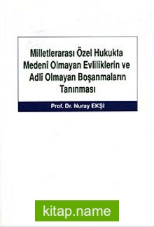 Milletlerarası Özel Hukukta Medeni Olmayan Evliliklerin ve Adli Olmayan Boşanmaların Tanınması