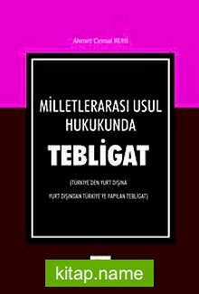 Milletlerarası Usul Hukukunda Tebligat  Türkiye’den Yurt Dışına Yurt Dışından Türkiye’ye Yapılan Tebligat