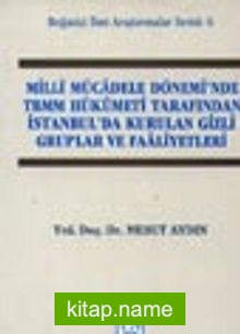 Milli Mücadele Dönemi TBMM Hükümeti Tarafından İstanbul’da Kurulan Gizli Cemiyetler